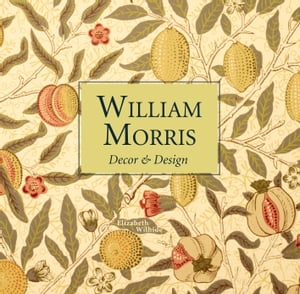 William Morris Decor & Design (mini)【電子書籍】[ Elizabeth Wilhide ]