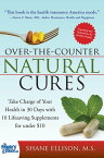 Over the Counter Natural Cures, Expanded Edition Take Charge of Your Health in 30 Days with 10 Lifesaving Supplements for under $10【電子書籍】[ Shane Ellison ]