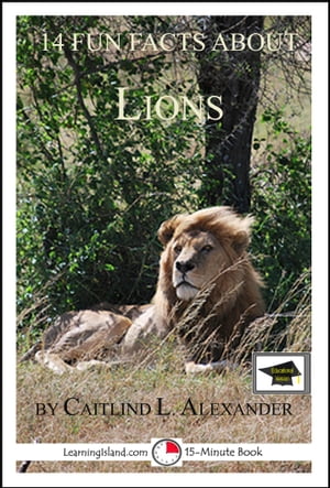 14 Fun Facts About Lions: Educational VersionŻҽҡ[ Caitlind L. Alexander ]