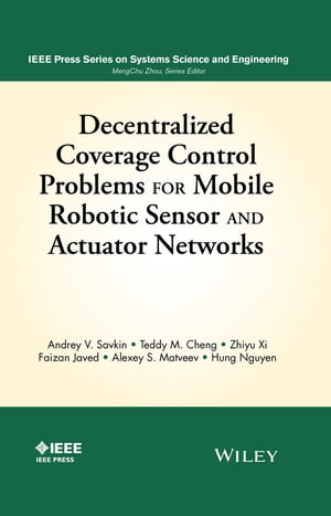 Decentralized Coverage Control Problems For Mobile Robotic Sensor and Actuator Networks【電子書籍】 Andrey V. Savkin