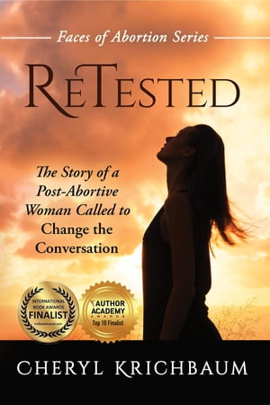 ReTested The Story of a Post-Abortive Woman Called to Change the Conversation