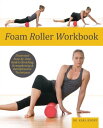 Foam Roller Workbook Illustrated Step-by-Step Guide to Stretching, Strengthening Rehabilitative Techniques【電子書籍】 Dr. Karl Knopf