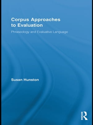 Corpus Approaches to Evaluation Phraseology and Evaluative Language【電子書籍】 Susan Hunston