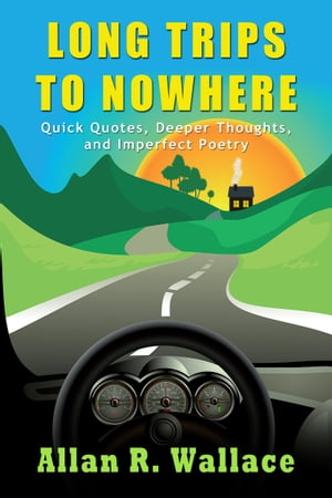 Long Trips To Nowhere: Quick Quotes, Deeper Thoughts, and Imperfect Poetry