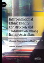 Intergenerational Ethnic Identity Construction and Transmission among Italian-Australians Absence, Ambivalence and Revival