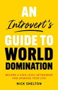An Introvert's Guide to World Domination Become a High Level Networker and Upgrade Your Life