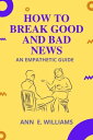 ŷKoboŻҽҥȥ㤨HOW TO BREAK GOOD AND BAD NEWS: AN EMPATHETIC GUIDE Redefining communication in the health care settingŻҽҡ[ Ann E. Williams ]פβǤʤ667ߤˤʤޤ