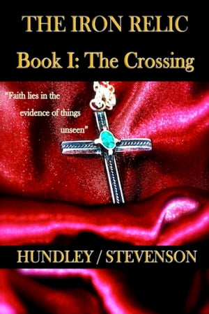 The Iron Relic Book I: The Crossing【電子書籍】[ Bobby Hundley ]