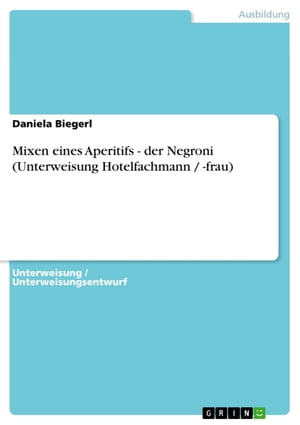 Mixen eines Aperitifs - der Negroni (Unterweisung Hotelfachmann / -frau) der Negroni (Unterweisung Hotelfachmann / -frau)