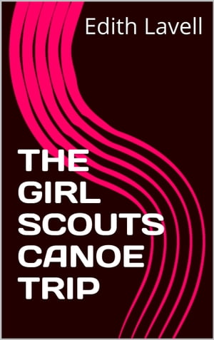 THE GIRL SCOUTS CANOE Trip【電子書籍】[ Ed