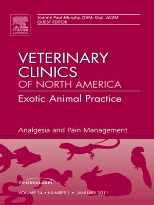 Analgesia, An Issue of Veterinary Clinics: Exotic Animal Practice