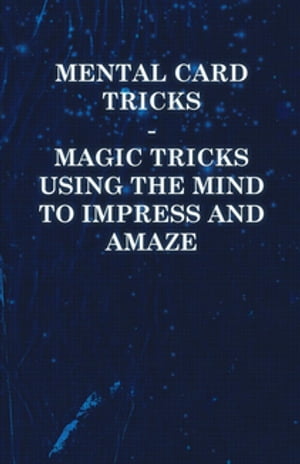 Mental Card Tricks - Magic Tricks Using the Mind to Impress and Amaze