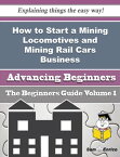 How to Start a Mining Locomotives and Mining Rail Cars Business (Beginners Guide) How to Start a Mining Locomotives and Mining Rail Cars Business (Beginners Guide)【電子書籍】[ Jeromy Dickey ]