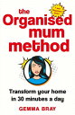 The Organised Mum Method Transform your home in 30 minutes a day【電子書籍】 Gemma Bray