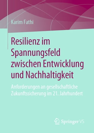 Resilienz im Spannungsfeld zwischen Entwicklung und Nachhaltigkeit Anforderungen an gesellschaftliche Zukunftssicherung im 21. Jahrhundert