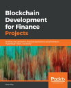 Blockchain Development for Finance Projects Building next-generation financial applications using Ethereum, Hyperledger Fabric, and Stellar【電子書籍】 Ishan Roy