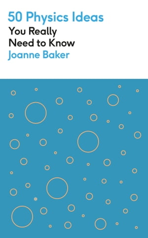 50 Physics Ideas You Really Need to Know【電子書籍】[ Joanne Baker ]