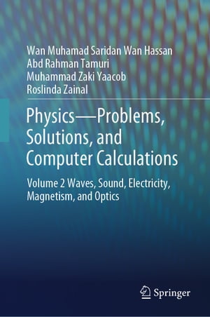 PhysicsーProblems, Solutions, and Computer Calculations Volume 2 Waves, Sound, Electricity, Magnetism, and Optics