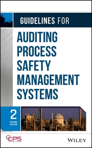 Guidelines for Auditing Process Safety Management Systems【電子書籍】[ CCPS (Center for Chemical Process Safety) ]