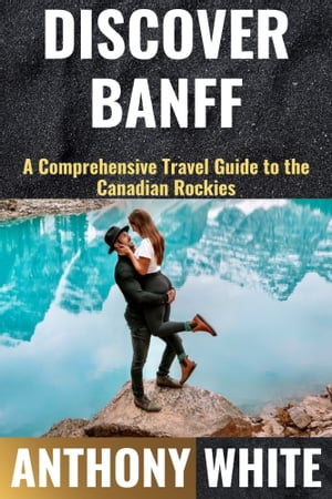 BANFF Discover Banff A Comprehensive Travel Guide to the Canadian Rockies【電子