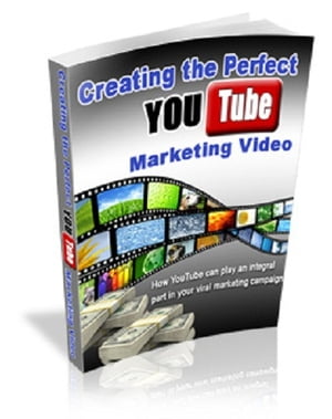 Creating The Perfect YouTube Marketing Video