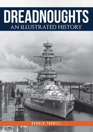 Dreadnoughts An Illustrated History【電子書籍】 Gerald Toghill