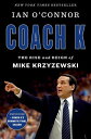 Coach K The Rise and Reign of Mike Krzyzewski【電子書籍】[ Ian O'Connor ]