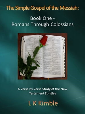 The Simple Gospel of the Messiah: Book One - Romans Through Colossians