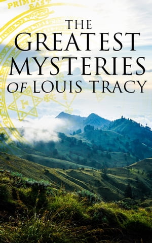 The Greatest Mysteries of Louis Tracy 14 Novels in One Edition:Detectives White & Furneaux Mysteries, The Albert Gate Mystery, The Stowmarket Mystery, The Bartlett Mystery, A Mysterious Disappearance, The Late Tenant & more