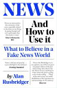 News and How to Use It What to Believe in a Fake News World【電子書籍】[ Alan Rusbridg...