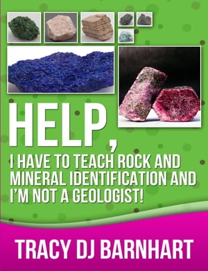 Help, I Have to Teach Rock and Mineral Identification and I'm Not a Geologist!