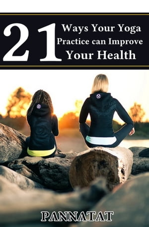 21 Ways Your Yoga Practice Can Improve Your Health