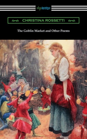 The Goblin Market and Other Poems【電子書籍】[ Christina Rossetti ]