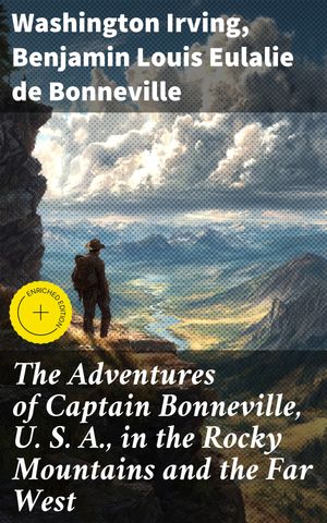 ŷKoboŻҽҥȥ㤨The Adventures of Captain Bonneville, U. S. A., in the Rocky Mountains and the Far West Enriched edition. Tales of Frontier Exploration and Mountain AdventuresŻҽҡ[ Washington Irving ]פβǤʤ300ߤˤʤޤ