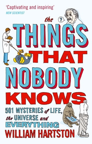 The Things that Nobody Knows 501 Mysteries of Life, the Universe and Everything【電子書籍】 William Hartston