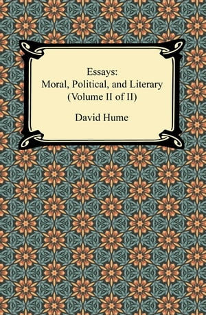 Essays: Moral, Political, and Literary (Volume II of II)