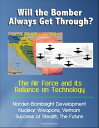 Will the Bomber Always Get Through The Air Force and its Reliance on Technology: Norden Bombsight Development, Nuclear Weapons, Vietnam, Success of Stealth, The Future【電子書籍】 Progressive Management