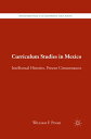 Curriculum Studies in Mexico Intellectual Histories, Present Circumstances【電子書籍】...