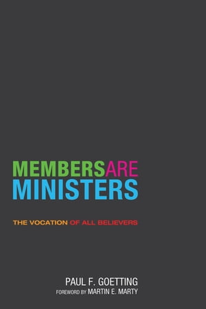 Members Are Ministers The Vocation of All Believers【電子書籍】[ Paul F. Goetting ]