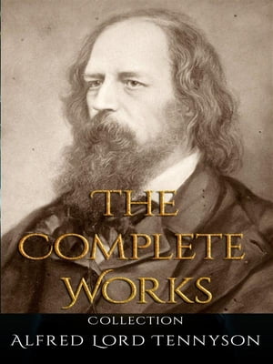 Alfred Lord Tennyson: The Complete Works【電子書籍】[ Alfred Lord Tennyson ]