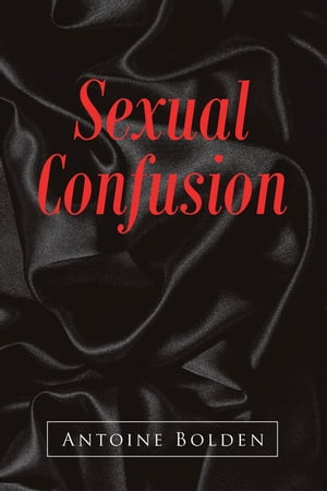 Sexual Confusion【電子書籍】[ Antoine Bolden ]
