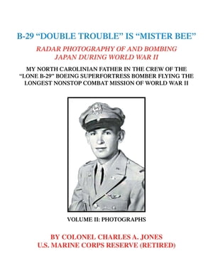 B-29 “Double Trouble” Is “Mister Bee” Radar Photography of and Bombing Japan During World War Ii My North Carolinian Father in the Crew of the "Lone B-29" Boeing Superfortress Bomber Flying the Longest Nonstop Combat Mission of W【電子書籍】