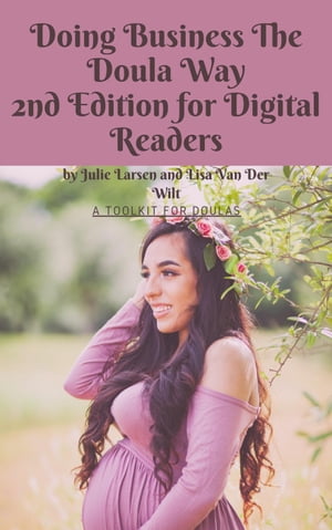 Doing Business the Doula Way 2nd Edition【電子書籍】[ Julie Larsen ]