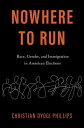 Nowhere to Run Race, Gender, and Immigration in American Elections【電子書籍】 Christian Dyogi Phillips