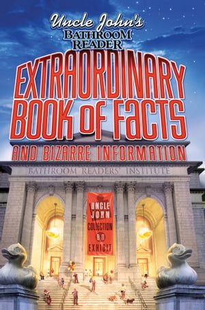 Uncle John's Bathroom Reader: Extraordinary Book of Facts and Bizarre Information