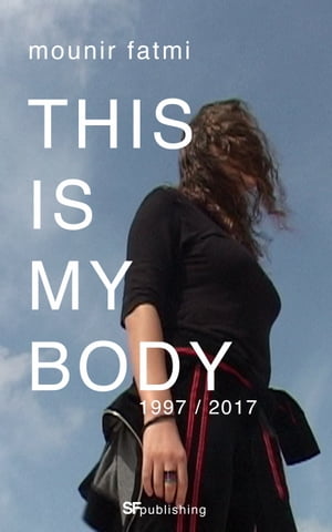 This Is My Body【電子書籍】[ Mounir Fatmi ]