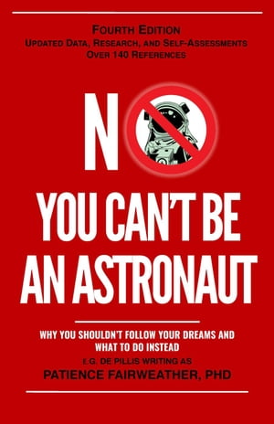 No, You Can't be an Astronaut 4th Edition