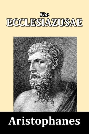 The Ecclesiazusae by Aristophanes