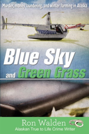 Blue Sky and Green Grass Murder, Money Laundering, and Winter Farming in Alaska