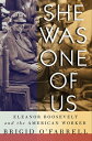 She Was One of Us Eleanor Roosevelt and the American Worker【電子書籍】[ Brigid O'Farr...